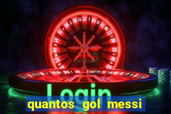 quantos gol messi tem na carreira